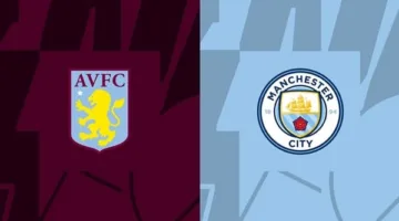 موعد مباراة مانشستر سيتي وأستون فيلا اليوم بث مباشر في الدوري الإنجليزي والقنوات الناقلة