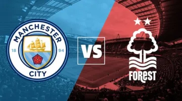 موعد مباراة مانشستر سيتي ونوتينجهام فورست اليوم بث مباشر عبر القنوات الناقلة في كأس الاتحاد الإنجليزي